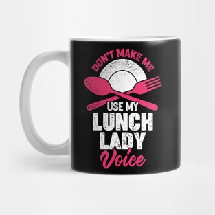 Don't Make Me Use My Lunch Lady Voice Mug